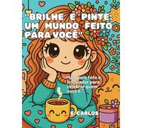 "BRILHE E PINTE: UM MUNDO FEITO PARA VOÇÊ."