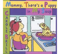 Brill, Carole - Mommy There's A Puppy In My Soup