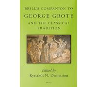 Brill S Companion to George Grote and the Classical Tradition
