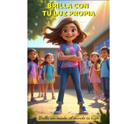 Brilla con Tu Luz Propia: Descubre tu fuerza interior y brilla como nunca: Un inspirador libro para niñas sobre autoestima, valentía y confianza en sí mismas. Perfecto para niñas a partir de 8 años.