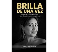 BRILLA DE UNA VEZ: La guía de autoconfianza que a tu cerebro no le interesa que leas