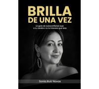 BRILLA DE UNA VEZ: La guía de autoconfianza que a tu cerebro no le interesa que leas