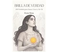 Brilla de Verdad: 100 Verdades para Sanar, Crecer y Ser Tú