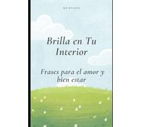 Brilla en Tu Interior: Frases para el amor y bien estar