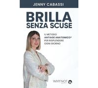 BRILLA SENZA SCUSE: Il Metodo AntiAge Anatomico® per risplendere ogni giorno