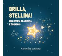 Brilla, stellina!: Una storia di amicizia e coraggio