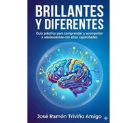 Brillantes y diferentes: Guía práctica para comprender y acompañar a adolescentes con altas capacidades