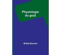 Brillat-Savarin Physiologie du goût (Tascabile)