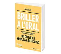 Briller à l'oral: Elocution, articulation, posture physique... 101 conseils simples & efficaces