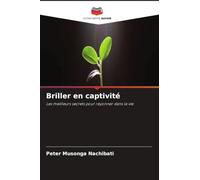 Briller en captivité: Les meilleurs secrets pour rayonner dans la vie