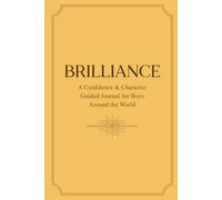 Brilliance: A Confidence & Character Guided Journal for Boys Around the World