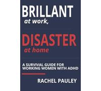 Brilliant at Work, Disaster at Home: Survival Guide for Working Women with ADHD |Action Plans, Cleaning Cheat Sheets, 5-Minute Resets, Simple ... and Practical Planners for Organized Living
