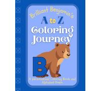 Brilliant Benjamin's A to Z Coloring Journey: A Personalized Rhyming Alphabet Coloring Book with Benjamin’s Name on Every Page - Perfect for Ages 2 to 6