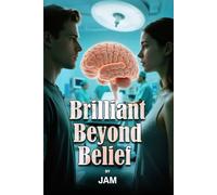 Brilliant Beyond Belief: Way Out There-The New Reality Based on and Inspired by a True Story