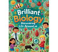 Brilliant Biology Discovering Life Around Us: Fun Activities, Coloring and Easy-to-Understand Facts for Kids