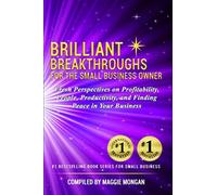 Brilliant Breakthroughs For The Small Business Owner: Fresh Perspectives on Prof