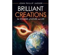 Brilliant Creations: The Wonder of Nature and Life