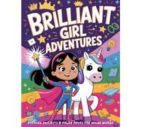 Brilliant Girl Adventures: Puzzles, Projects & Power Moves For Young Queens: (Activity Book for Girls Age 8-12)