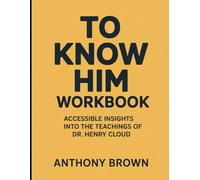 (Brilliant guide) To Know Him Workbook: Accessible Insights Into The Teachings Of Dr. Henry Cloud
