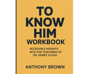 (Brilliant guide) To Know Him Workbook: Accessible Insights Into The Teachings Of Dr. Henry Cloud