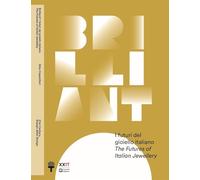 Brilliant! I futuri del gioiello italiano. Ediz. italiana e inglese