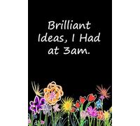 Brilliant Ideas I Had At 3am: Blank Lined Notebook with Humor Quotes On Cover For Office, Business, Women, Accountant, Friends, and Family (6x9 inches, 100 lined page)
