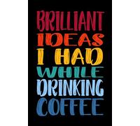 Brilliant Ideas I Had While Drinking Coffee 110 Pages: 6 x 9 Blank Lined Notebook Journal Vintage - Funny Saying Sarcastic Work Gag Gift for Office Coworkers, Employees, Adults, Boss