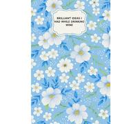 Brilliant Ideas I Had While Drinking wine: Funny Sarcastic Work Gag Gift Office Humor for Boss,Coworkers,Birthday and Christmas for Friend,Women and Men- Lined Journal Notebook