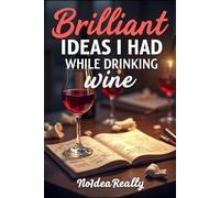 Brilliant Ideas I Had While Drinking Wine: Perfect for the Office and Home | Gag Gift Idea for Coworkers | Birthday Gift for Friend