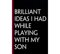 Brilliant Ideas I had While Playing with My Son: Funny Gag Gift Notebook for The Office, Team, Staff, HR, Employees, Friends, School and Workplace (Size 6"x9")