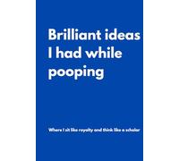 Brilliant ideas I had while pooping: Lined Notebook with Funny Quotes on each page, Perfect to the Office and Home | Gag Gift Idea for Coworkers, Mom, ... | Birthday and Christmas Gift for Friend