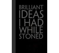 Brilliant Ideas I Had While Stoned: Funny Gag Gift Notebook for the Office, Teamwork, School, Employees, Workplace, New Jobs (size 6"x9, 100 lined pages)