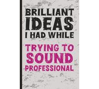 Brilliant Ideas I Had While...Trying To Sound Professional: A Journal for People With an Inner Monologue They Can’t Use | Great for Office Fun, Gag Gifts, Work Humor