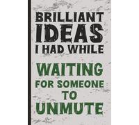 Brilliant Ideas I Had While...Waiting For Someone To Unmute: A Journal for People Who've Been Told to Check Their Mute Button One Too Many Times | ... Gag Gifts, Work Humor, White Elephant Gifts