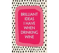 Brilliant Ideas I Have When Drinking Wine: Notebook with Funny Quotes On The Cover for Friends, Wine Lover, Office Manager, Birthdays, Christmas, Mother's Day ( 110 Pages, 6"x9")