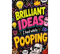 Brilliant Ideas I Thought Of While Pooping Notebook: 6 x 9 Lined Journal | 80 College Ruled Pages | Sarcastic Writing Notebook for School, Work & Coworker Gifts