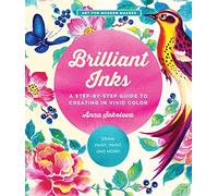 Brilliant Inks: A Step-by-Step Guide to Creating in Vivid Color - Draw, Paint, Print, and More!: 7