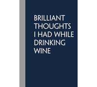 Brilliant Thoughts I Had While Drinking Wine: Notebook with Humor Quote On Cover for Friends, Women, Team, HR, Boss, Staff and Office (Size 6"x9")