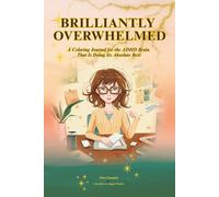 BRILLIANTLY OVERWHELMED: A Coloring Journal for the ADHD Brain That Is Doing Its Absolute Best