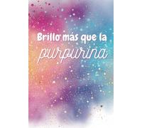 Brillo más que la purpurina - Bloc de notas divertido - Libretas y cuadernos bonitos - Regalos originales: 120 hojas (NUEVO PRODUCTO). Para niñas, adolescentes y mujeres atrevidas.