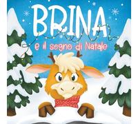 Brina e il Sogno di Natale: La fiaba illustrata della piccola renna che insegna gentilezza e coraggio - con lettera di Babbo Natale da ritagliare (3-8 anni)
