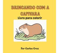 Brincado com a capivara: Livro para Colorir