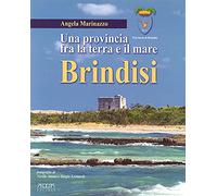 Brindisi. Una provincia fra la terra e il mare