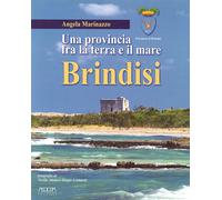 Brindisi. Una Provincia fra la Terra e il Mare - [Adda]