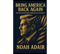 Bring America Back Again: The Thin Line Between Democracy and Autocracy - A Dystopian Political Thriller