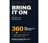 BRING IT ON: The PMP® Exam Simulation Test: 360 Human-Written Questions, 2 Full-Length Mock Exams, Full PMBOK® 7 Rationale - Complete Edition