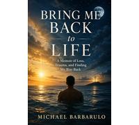 Bring Me Back to Life: A Memoir of Loss, Trauma, and Finding My Way Back