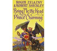 Bring Me the Head of Prince Charming: A Novel - Zelazny Roger
