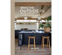 Bring the Outside In : Biophilic Design for a Naturally Beautiful Home