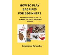 Bringhence Asheesher How to Play Bagpipes for Beginners (Tascabile)